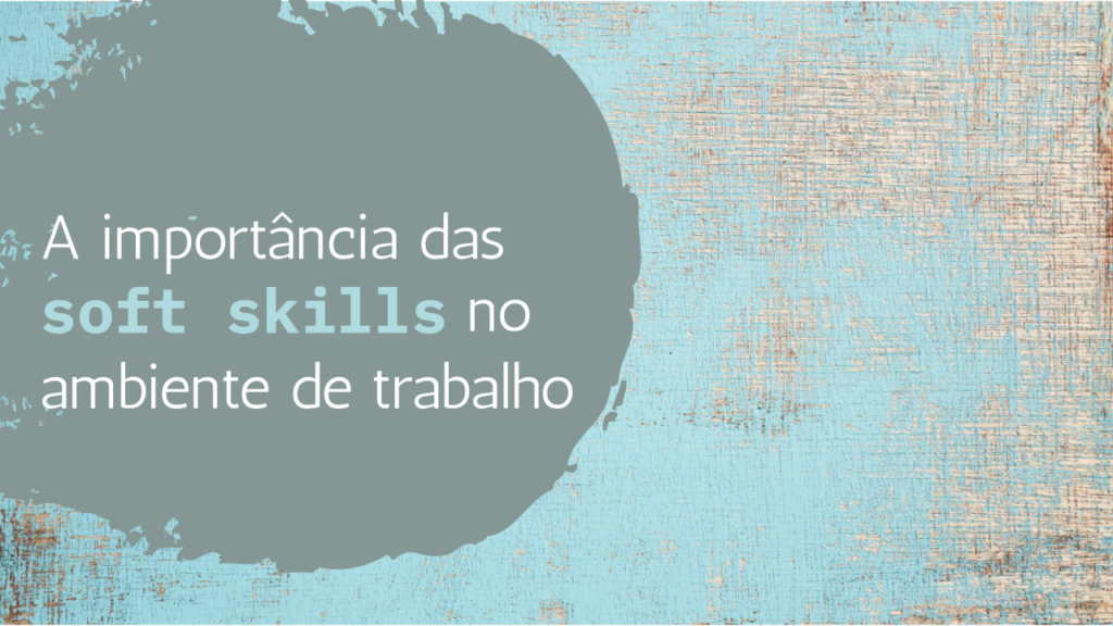 importancia das soft skills no ambiente de trabalho
